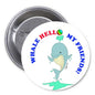 1.25-inch whale pinback button with 'HELLO MY FRIENDS' text and cartoon whale