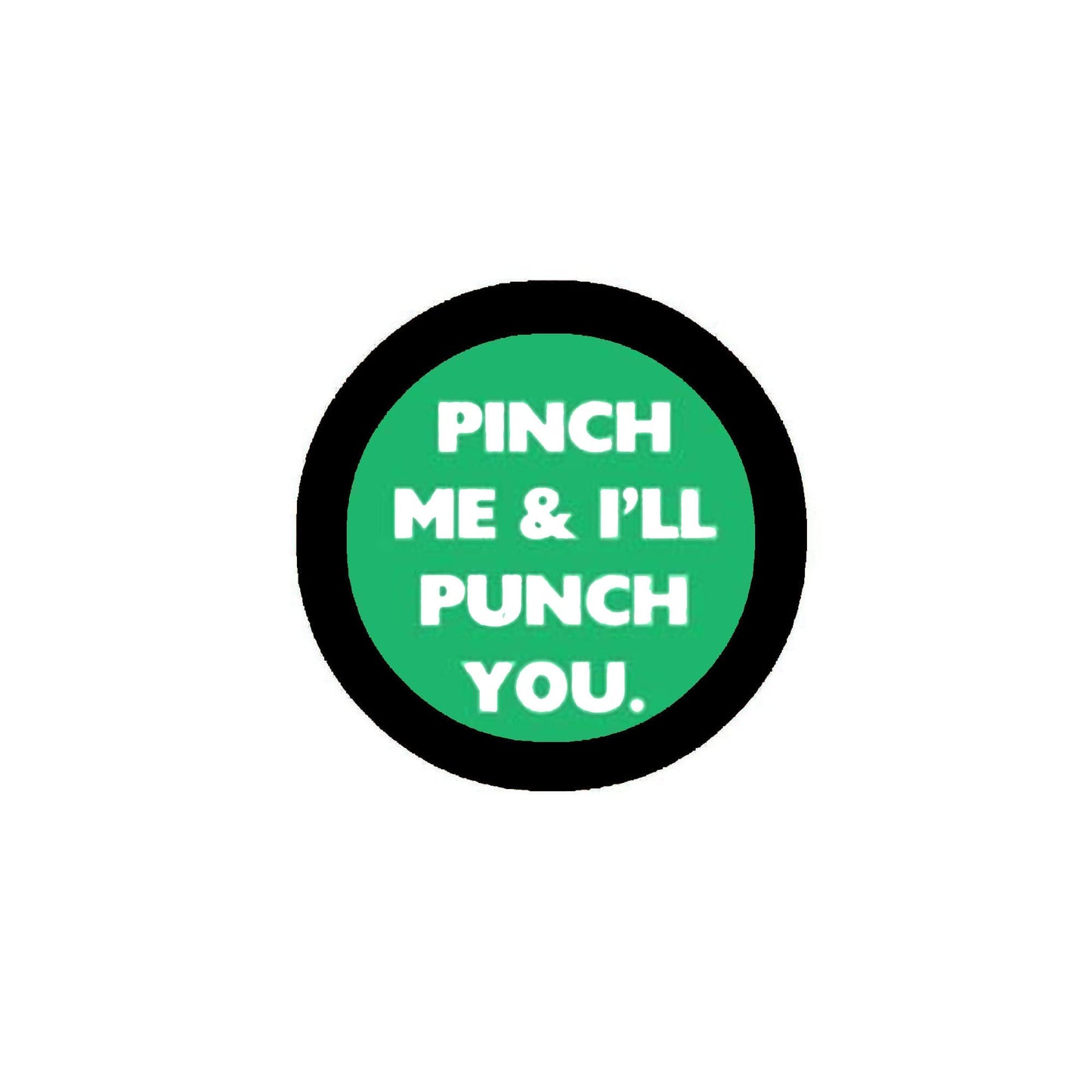 Pinch Me & I'll Punch You 2.25-inch Pinback Default Title