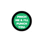 2.25-inch pinback button, green center with 'PINCH ME & I'LL PUNCH YOU'