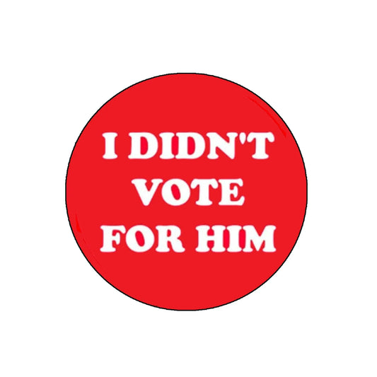 I didnt vote for him Anti-Trump Pinback 2.25-inch Default Title