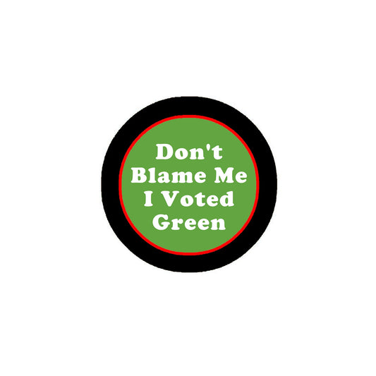 10 Pcs Don't Blame Me I Voted Green Party Badges Pin 2.25" for Jackets, Backpacks, etc.