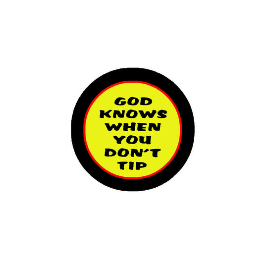 10 Pcs God Knows when you Don't Tip Badge Pinback 2.25" for Jackets, Backpacks, etc.