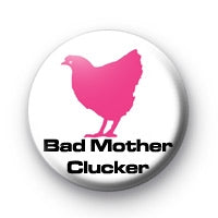 Bad Mother Clucker Hen Pinback 1.25"