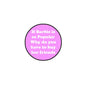1.25-inch round pinback button, pink with white quote text.