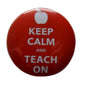 Red teacher pinback button with white 'KEEP CALM AND TEACH ON' text