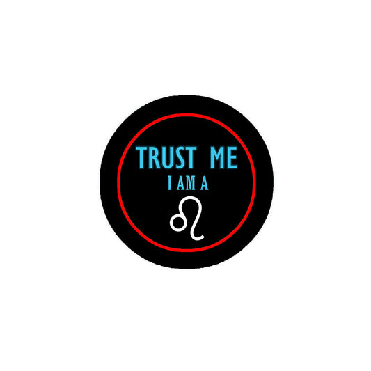 Trust me I am a Leo 2.25" Pinback or Jackets, Backpacks, etc. Zodiac
