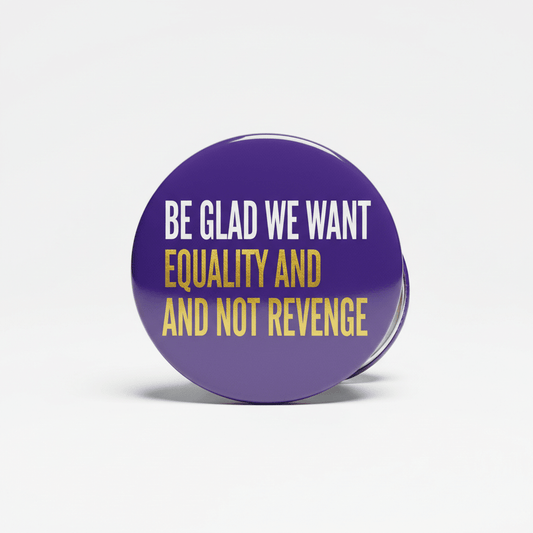 Be Glad We Want Equality and Not Revenge Rights Pinback 2.25-inch - My Pinbacks