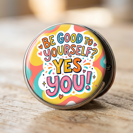Be Good to Yourself? yes you Pin Button 2.25-inch