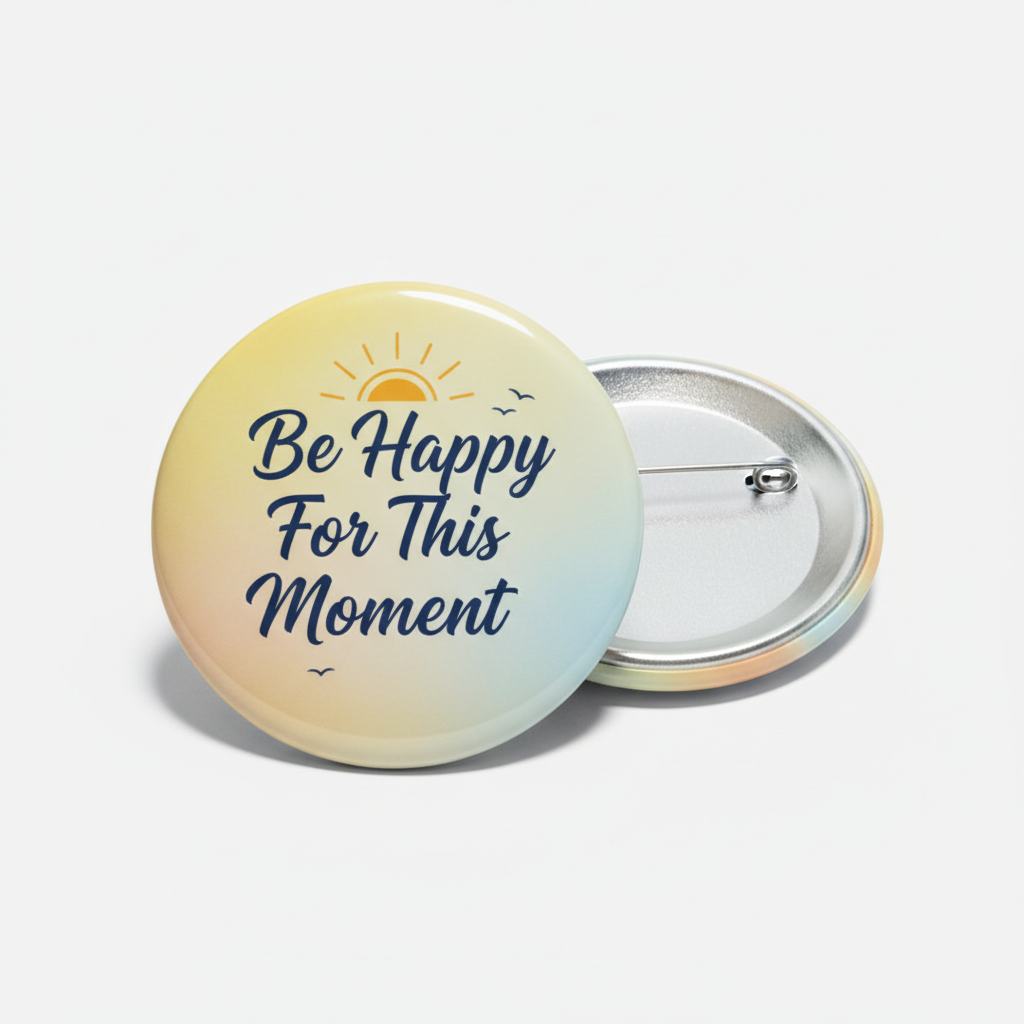 Be Happy For This Moment Pinback 2.25-inch