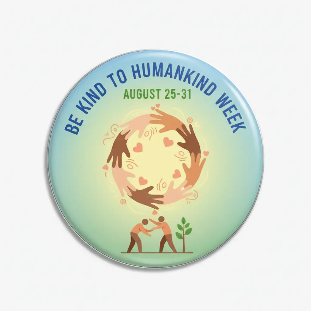 Be Kind to Humankind Week (August 25-31) Pinback 2.25-inch