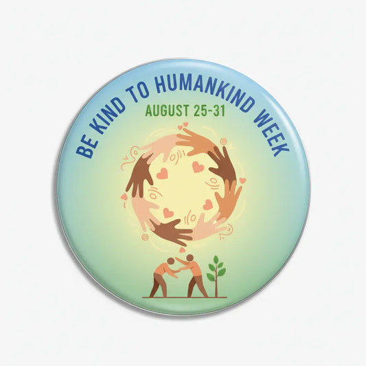Be Kind to Humankind Week (August 25-31) Pinback 2.25-inch