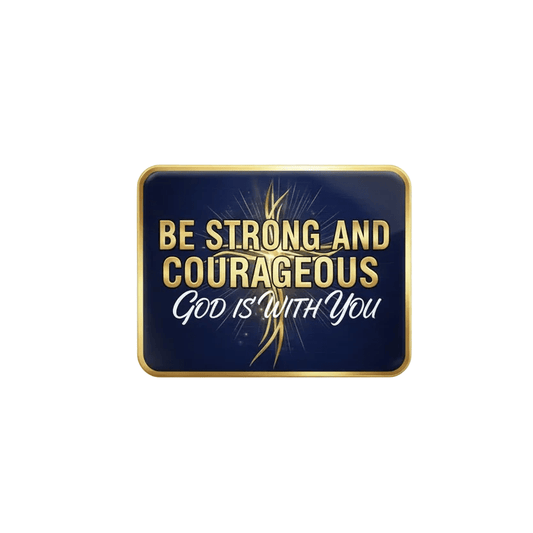 Be strong and courageous God is with you Acrylic Fridge Magnetic 3-inch x 4-inch - My Pinbacks