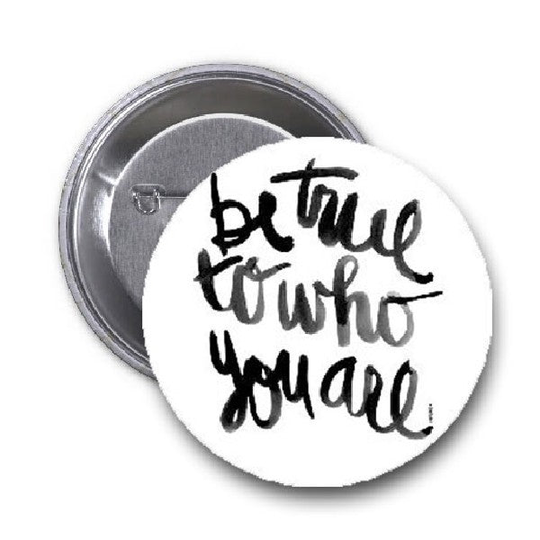 Be True Who You are Pinback 1.25"