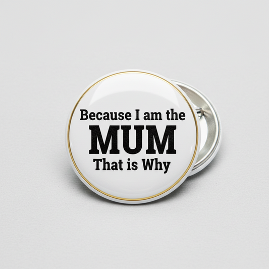 Because I am the MUM That is Why Pinback 2.25-inch