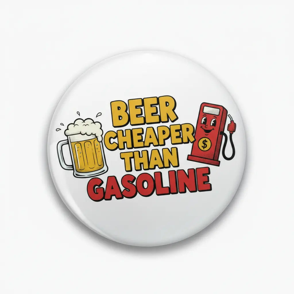 Beer Cheaper than Gasoline Pinback 2.25-inch