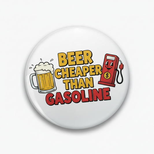 Beer Cheaper than Gasoline Pinback 2.25-inch