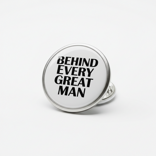 Behind Every Great Man Pinback 2.25-inch mypinbacks.com