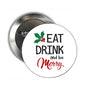 Circular pinback button with "Eat Drink and be Merry" text and holly-red design