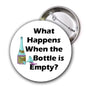 Pinback button with bottle illustration and bold text: 'What Happens When the Bottle is Empty?'