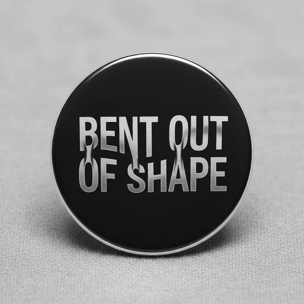 Bent out of shape Pin Button 2.25-inch - mypinbacks.com