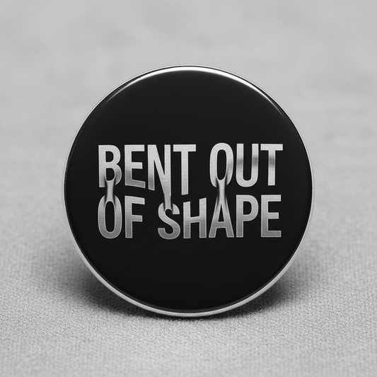 Bent out of shape Pinback 2.25-inch