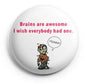 1.25-inch pinback button badge with alien cartoon and quote "Brains are awesome"