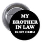 1.25-inch black pinback button pin with 'MY BROTHER IN LAW IS MY HERO' text