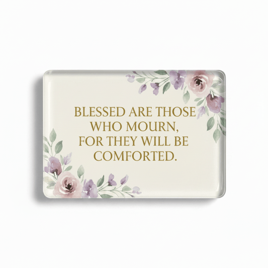 Blessed are those who mourn for they will be comforted Acrylic Fridge Magnetic 3-inch x 4-inch - My Pinbacks