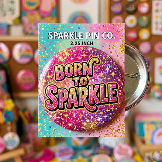 Born To Sparkle Pin Button 2.25-inch
