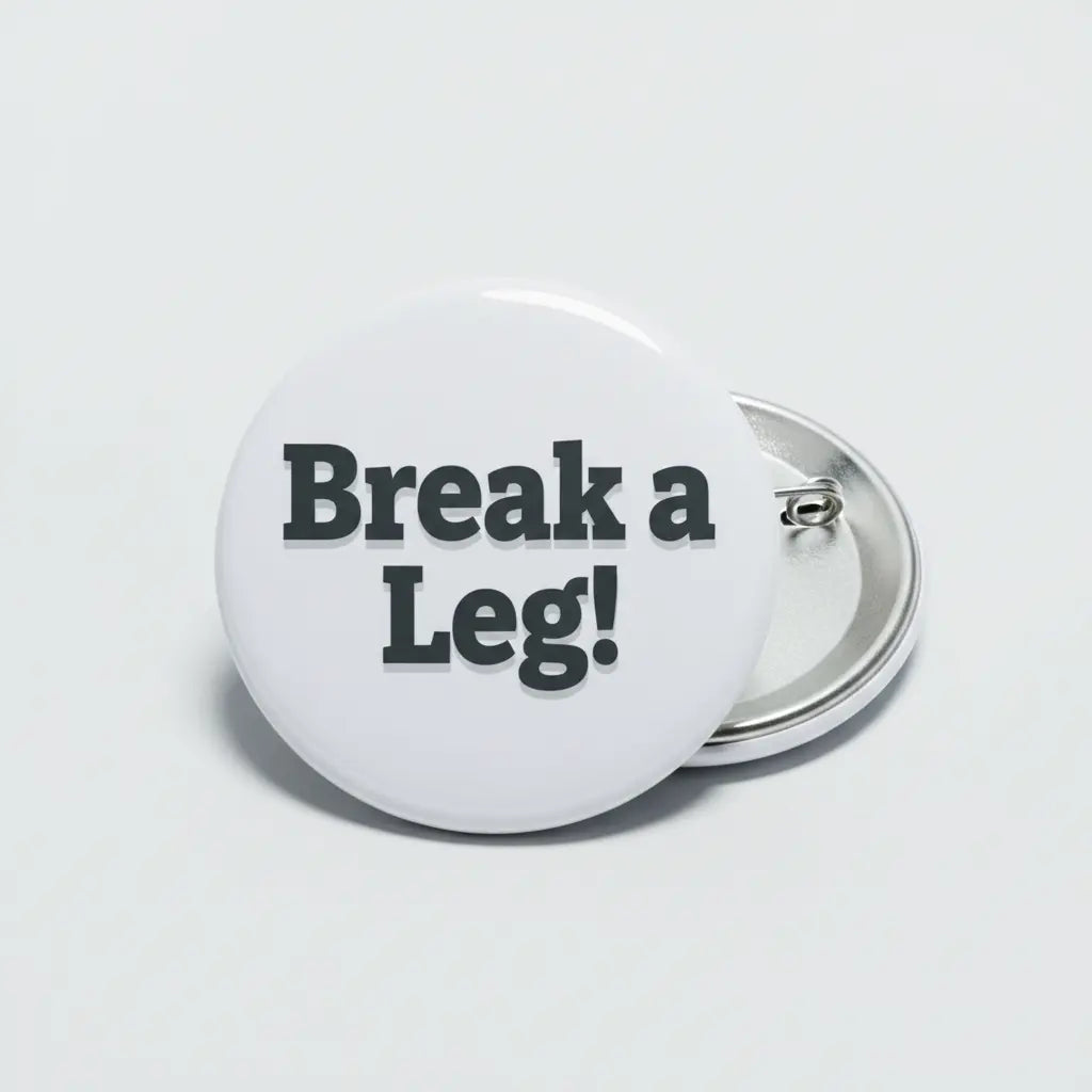 Break a Leg Pinback Grey Background 2.25-inch