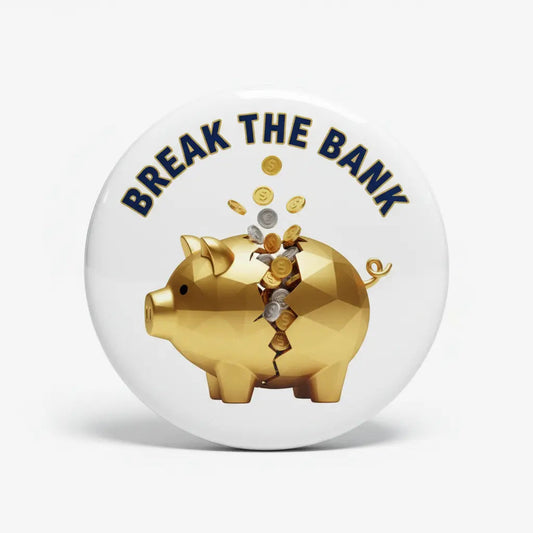 Break the bank Pinback 2.25-inch - My Pinbacks