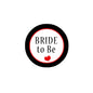 Round 2.25-inch pinback button, black border, red center with “BRIDE to Be” and heart
