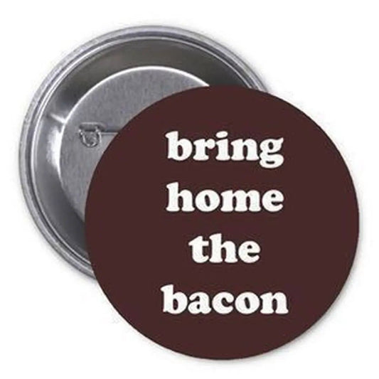 Bring Home the Bacon 1.25-inch Pinback Button Pin Humor - My Pinbacks
