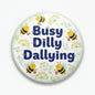 2.25-inch round button pin with “Busy Dilly Dallying” text and bee illustrations