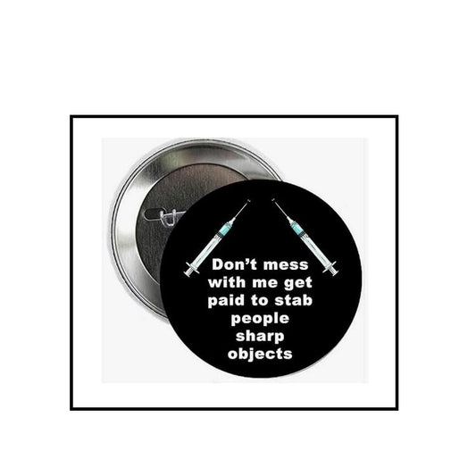 2.25" Nurse - Don't mess with me I get paid to stab people with sharp objects Pinback Button Pin Pinback Brooch for Jackets, Backpacks, Hats