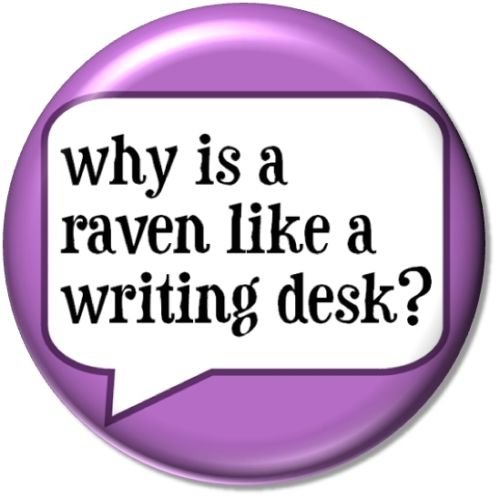 WHY IS A RAVEN LIKE A WRITING DESK ? Alice in Wonderland Quote Pinback Button 1.25" Pin / Badge