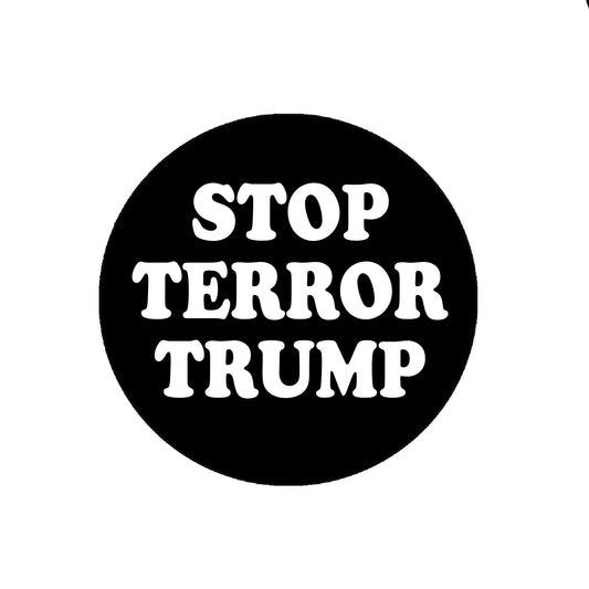 10 Pcs STOP TERROR TRUMP in Pinback Button - Anti Trump for Jackets, Backpacks, etc. Pin Back, Badge 2.25"