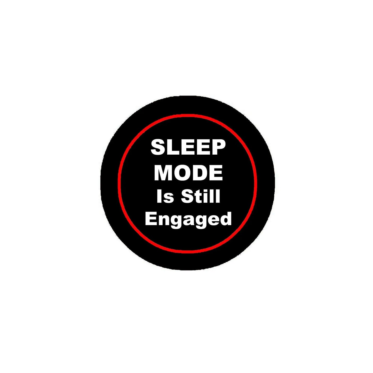 Black pinback button with red ring and white 'Sleep Mode Is Still Engaged' text