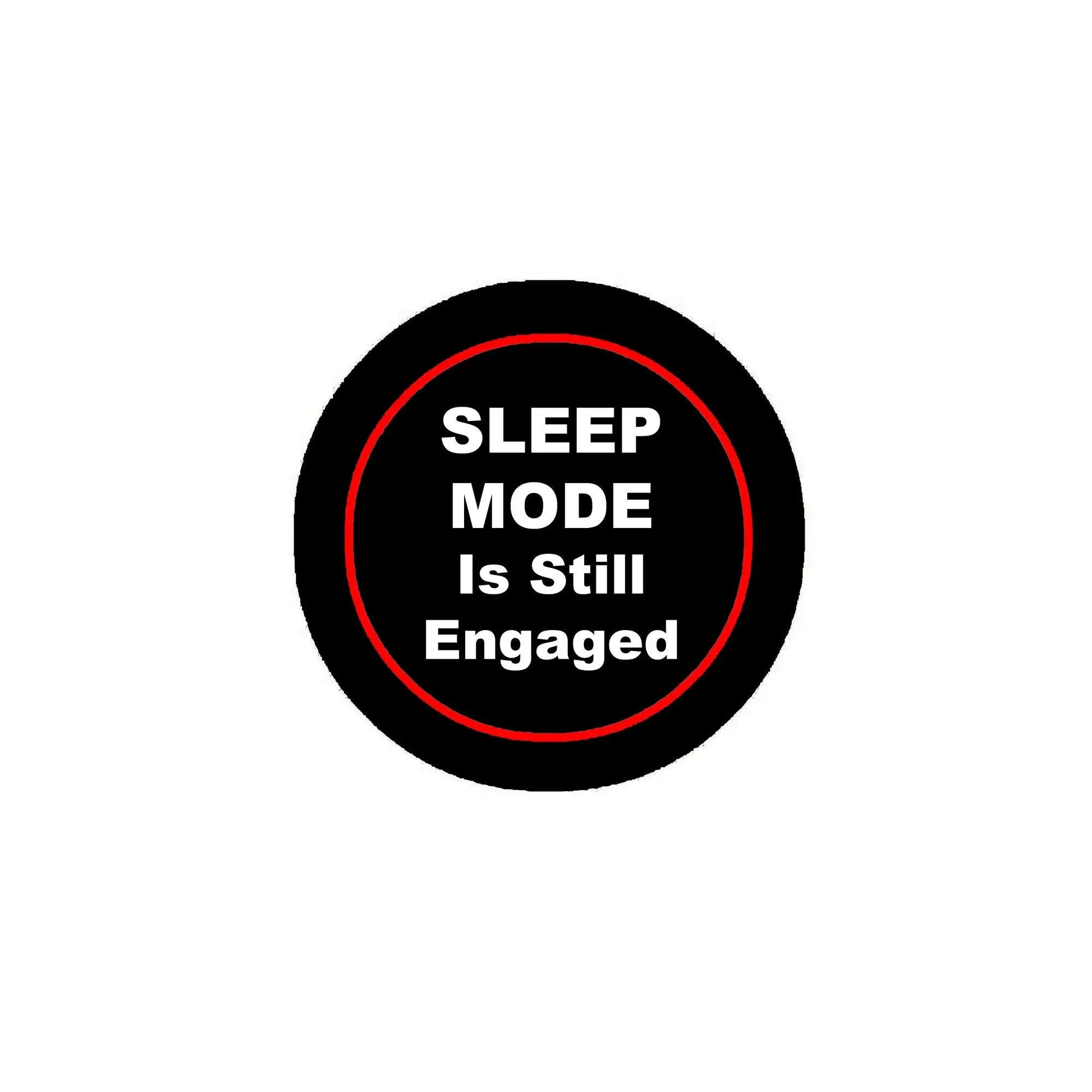 Black pinback button with red ring and white 'Sleep Mode Is Still Engaged' text