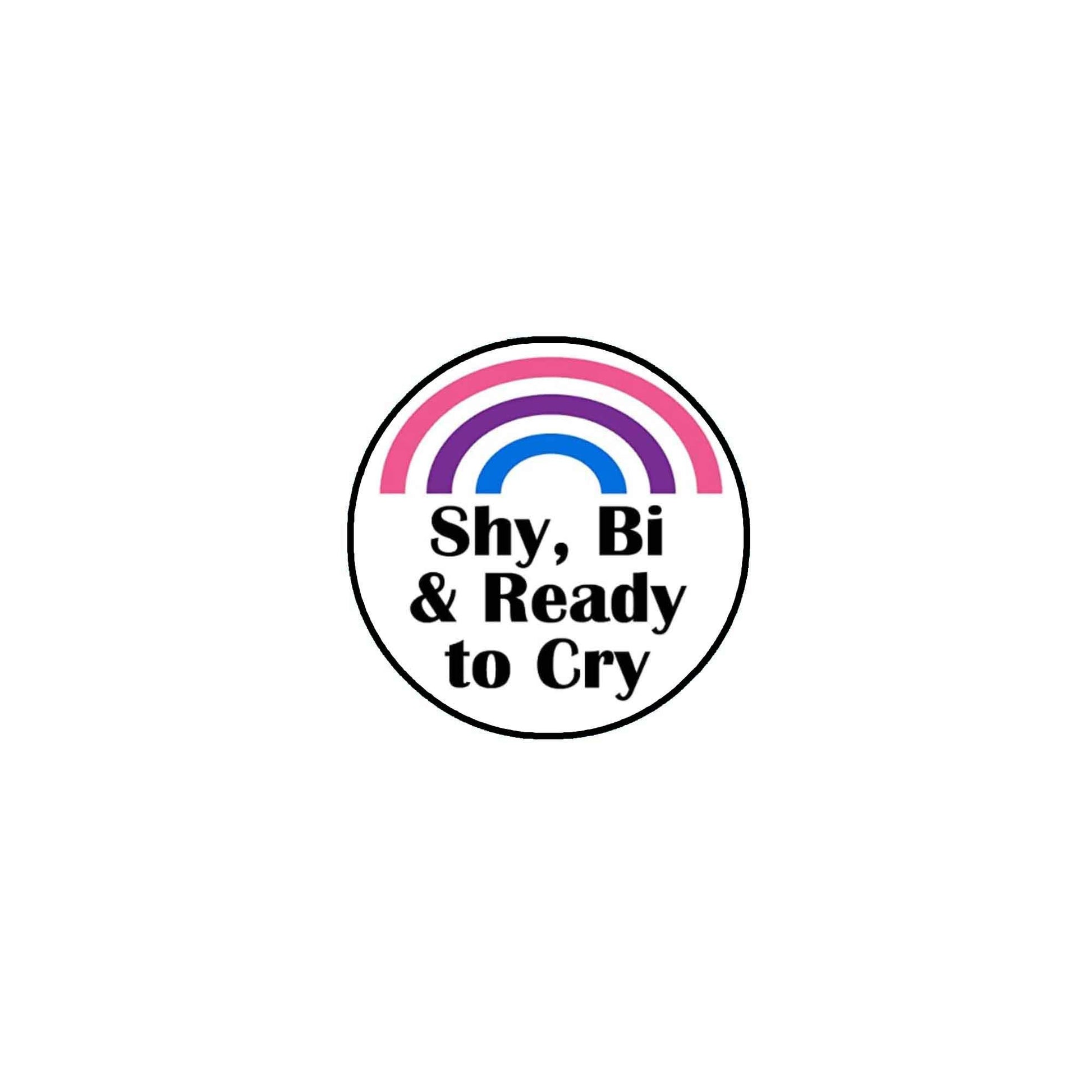 Shy, Bi & Ready to Cry 1.25-inch Pinback Gay Pride Default Title
