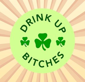 Drink Up Bitches 2.25 Inch Pinback Button