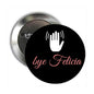 bye Felicia pinback button: black face with white hand and red script