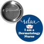 Round 1.25-inch pinback button with blue 'Relax' and 'Dermatology Nurse' text, red cross