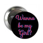 2.25-inch pinback badge, black with 'Wanna be my Girl?' in blue/pink
