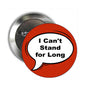 2.25-inch round metal pin with red speech bubble text: “I Can't Stand for Long”
