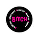 3-inch rosette pin badge with black center and pink “B.I.T.C.H.” text around edges