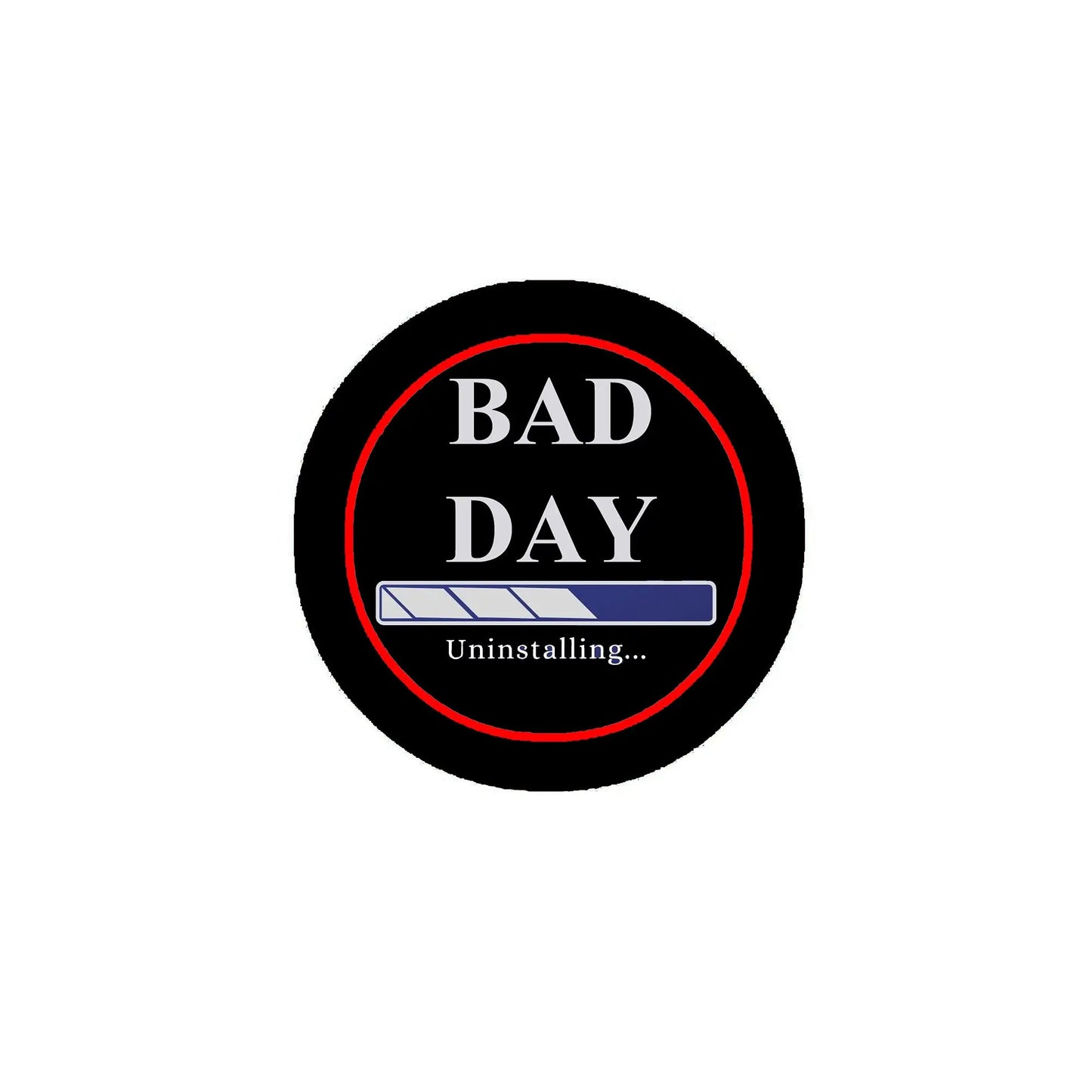Round black pinback button with red ring, 'BAD DAY' and 'Uninstalling...' text