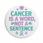 2.25-inch cancer awareness pinback button with Cancer is a word not a sentence text