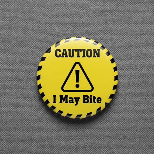 CAUTION I May Bite Pinback - My Pinbacks