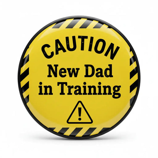 CAUTION New Dad in Training Pinback 2.25-inch - My Pinbacks